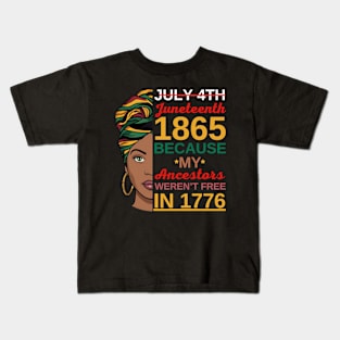 Juneteenth Women African American-July 4th Juneteenth 1865 Because My Ancestors Weren't Free In 1776 Kids T-Shirt